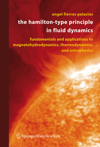 The Hamilton-Type Principle in Fluid Dynamics: Fundamentals and Applications to Magnetohydrodynamics, Thermodynamics, and Astrophysics book cover by Angel Fierros Palacios