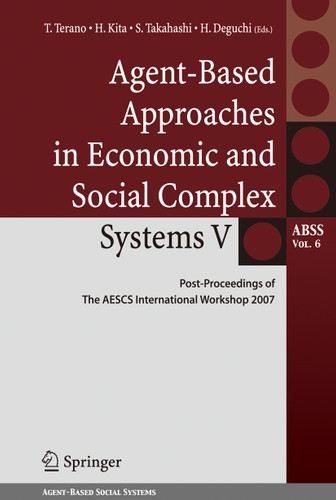 Agent-Based Approaches in Economic and Social Complex Systems V: Post-Proceedings of The AESCS International Workshop 2007 (Agent-Based Social Systems #6) book cover by 