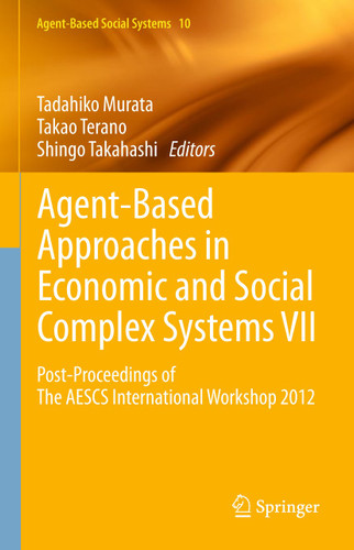 Agent-Based Approaches in Economic and Social Complex Systems VII: Post-Proceedings of The AESCS International Workshop 2012 (Agent-Based Social Systems #10) book cover by 