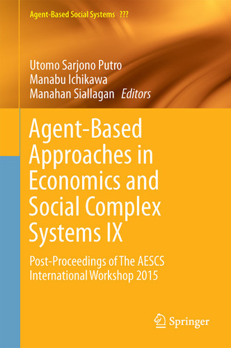 Agent-Based Approaches in Economics and Social Complex Systems IX: Post-Proceedings of The AESCS International Workshop 2015 (Agent-Based Social Systems #15) book cover by 