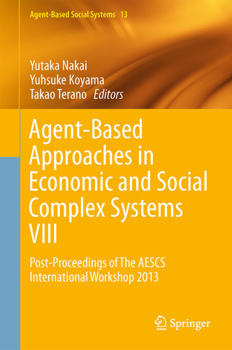 Agent-Based Approaches in Economic and Social Complex Systems VIII: Post-Proceedings of The AESCS International Workshop 2013 (Agent-Based Social Systems #13) book cover by 