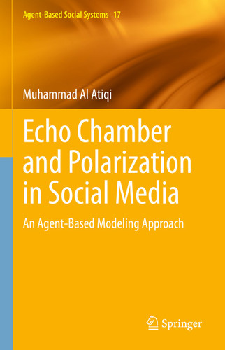 Echo Chamber and Polarization in Social Media: An Agent-Based Modeling Approach (Agent-Based Social Systems #17) book cover by Muhammad Al Atiqi