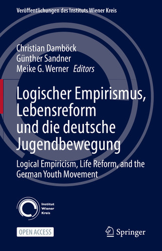 Logischer Empirismus, Lebensreform und die deutsche Jugendbewegung: Logical Empiricism, Life Reform, and the German Youth Movement (Veröffentlichungen des Instituts Wiener Kreis #32) book cover by 