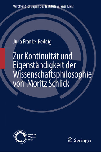 Zur Kontinuität und Eigenständigkeit der Wissenschaftsphilosophie von Moritz Schlick (Veröffentlichungen des Instituts Wiener Kreis #34) book cover by Julia Franke-Reddig