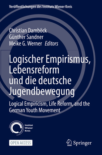Logischer Empirismus, Lebensreform und die deutsche Jugendbewegung: Logical Empiricism, Life Reform, and the German Youth Movement (Veröffentlichungen des Instituts Wiener Kreis #32) book cover by 