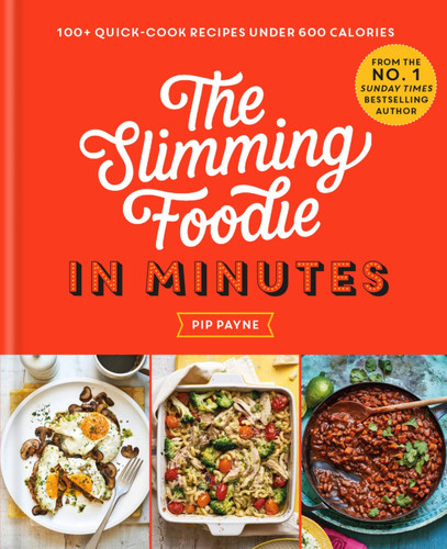 The Slimming Foodie in Minutes: 100+ quick-cook recipes under 600 calories book cover by Pip Payne