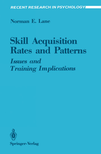 Skill Acquisition Rates and Patterns: Issues and Training Implications (Recent Research in Psychology) book cover by Norman E. Lane