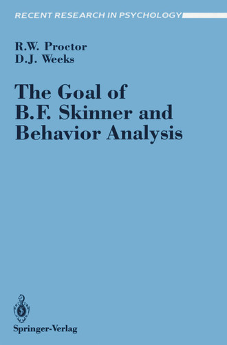 The Goal of B. F. Skinner and Behavior Analysis (Recent Research in Psychology) book cover by Robert W. Proctor, Daniel J. Weeks