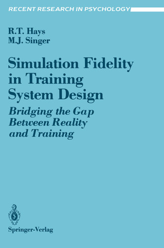 Simulation Fidelity in Training System Design: Bridging the Gap Between Reality and Training (Recent Research in Psychology) book cover by Robert T. Hays, Michael J. Singer
