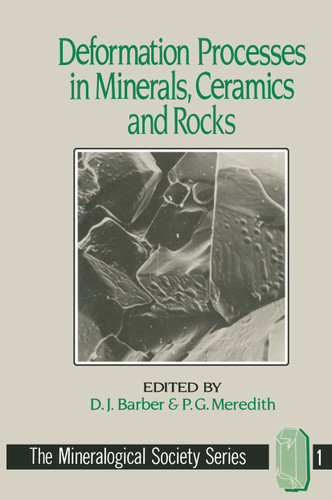 Deformation Processes in Minerals, Ceramics and Rocks (The Mineralogical Society Series #1) book cover by D.J. Barber, P.G. Meredith