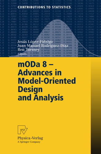 mODa 8 - Advances in Model-Oriented Design and Analysis: Proceedings of the 8th International Workshop in Model-Oriented Design and Analysis held in Almagro, Spain, June 4-8, 2007 (Contributions to Statistics) book cover by 