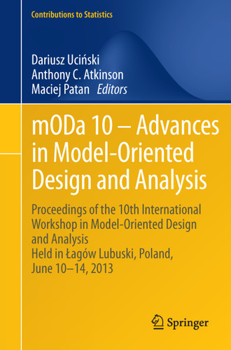 mODa 10 – Advances in Model-Oriented Design and Analysis: Proceedings of the 10th International Workshop in Model-Oriented Design and Analysis Held in Łagów Lubuski, Poland, June 10–14, 2013 (Contributions to Statistics) book cover by 