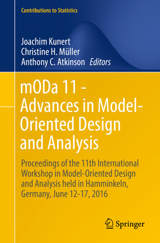 mODa 11 - Advances in Model-Oriented Design and Analysis: Proceedings of the 11th International Workshop in Model-Oriented Design and Analysis held in Hamminkeln, Germany, June 12-17, 2016 (Contributions to Statistics) book cover by 