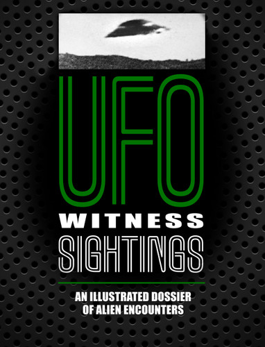 UFO Witness Sightings: An Illustrated Dossier of Alien Encounters (Unexplained) book cover by Johnny Dee, Peter Brookesmith