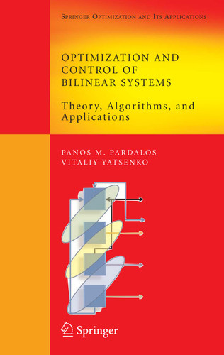 Optimization and Control of Bilinear Systems: Theory, Algorithms, and Applications (Springer Optimization and Its Applications #11) book cover by Panos M. Pardalos, Vitaliy A. Yatsenko
