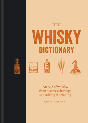 The Whisky Dictionary: An A–Z of whisky, from history & heritage to distilling & drinking book cover by Ian Wisniewski