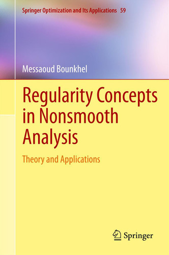 Regularity Concepts in Nonsmooth Analysis: Theory and Applications (Springer Optimization and Its Applications #59) book cover by Messaoud Bounkhel