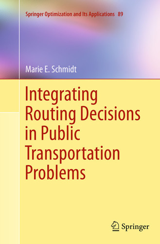 Integrating Routing Decisions in Public Transportation Problems (Springer Optimization and Its Applications #89) book cover by Marie E. Schmidt