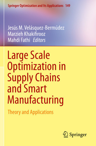 Large Scale Optimization in Supply Chains and Smart Manufacturing: Theory and Applications (Springer Optimization and Its Applications #149) book cover by 