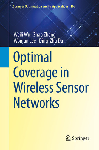 Optimal Coverage in Wireless Sensor Networks (Springer Optimization and Its Applications #162) book cover by Weili Wu, Zhao Zhang, Wonjun Lee, Ding-Zhu Du