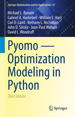 Pyomo — Optimization Modeling in Python (Springer Optimization and Its Applications #67) book cover by Michael L. Bynum, Gabriel A. Hackebeil, William E. Hart, Carl D. Laird, Bethany L. Nicholson, John D. Siirola, Jean-Paul Watson, David L. Woodruff