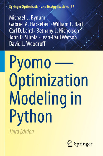Pyomo — Optimization Modeling in Python (Springer Optimization and Its Applications #67) book cover by Michael L. Bynum, Gabriel A. Hackebeil, William E. Hart, Carl D. Laird, Bethany L. Nicholson, John D. Siirola, Jean-Paul Watson, David L. Woodruff