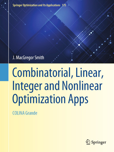 Combinatorial, Linear, Integer and Nonlinear Optimization Apps: COLINA Grande (Springer Optimization and Its Applications #175) book cover by J. MacGregor Smith