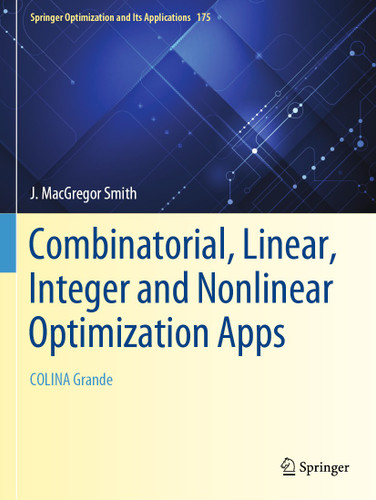 Combinatorial, Linear, Integer and Nonlinear Optimization Apps: COLINA Grande (Springer Optimization and Its Applications #175) book cover by J. MacGregor Smith