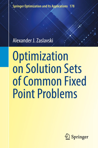 Optimization on Solution Sets of Common Fixed Point Problems (Springer Optimization and Its Applications #178) book cover by Alexander J. Zaslavski