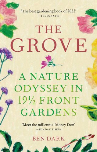 The Grove: A Nature Odyssey in 19 ½ Front Gardens book cover by Ben Dark