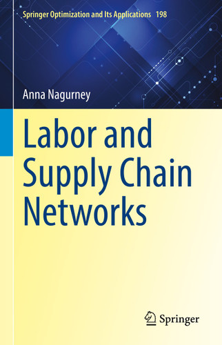 Labor and Supply Chain Networks (Springer Optimization and Its Applications #198) book cover by Anna Nagurney