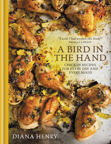 A Bird in the Hand: Chicken recipes for every day and every mood book cover by Diana Henry