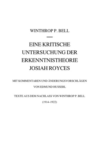 Eine kritische Untersuchung der Erkenntnistheorie Josiah Royces: Mit Kommentaren und Änderungsvorschlägen von Edmund Husserl. Texte aus dem Nachlass von Winthrop P. Bell (1914/22) (Husserliana: Edmund Husserl - Dokumente #5) book cover by Winthrop Bell