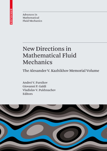 New Directions in Mathematical Fluid Mechanics: The Alexander V. Kazhikhov Memorial Volume (Advances in Mathematical Fluid Mechanics) book cover by 