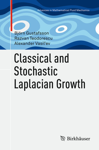 Classical and Stochastic Laplacian Growth (Advances in Mathematical Fluid Mechanics) book cover by Björn Gustafsson, Razvan Teodorescu, Alexander Vasil’ev
