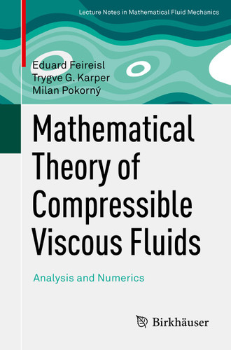 Mathematical Theory of Compressible Viscous Fluids: Analysis and Numerics (Advances in Mathematical Fluid Mechanics) book cover by Eduard Feireisl, Trygve G. Karper, Milan Pokorný