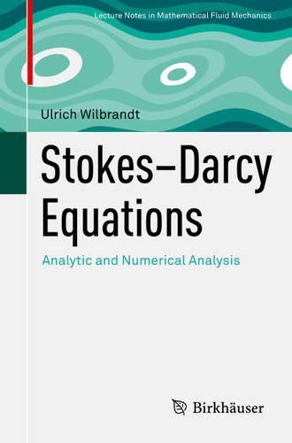 Stokes–Darcy Equations: Analytic and Numerical Analysis (Advances in Mathematical Fluid Mechanics) book cover by Ulrich Wilbrandt