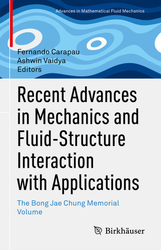Recent Advances in Mechanics and Fluid-Structure Interaction with Applications: The Bong Jae Chung Memorial Volume (Advances in Mathematical Fluid Mechanics) book cover by 