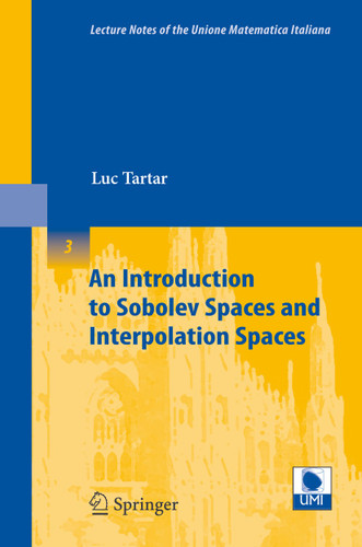 An Introduction to Sobolev Spaces and Interpolation Spaces (Lecture Notes of the Unione Matematica Italiana #3) book cover by Luc Tartar