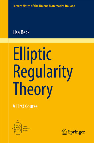 Elliptic Regularity Theory: A First Course (Lecture Notes of the Unione Matematica Italiana #19) book cover by Lisa Beck
