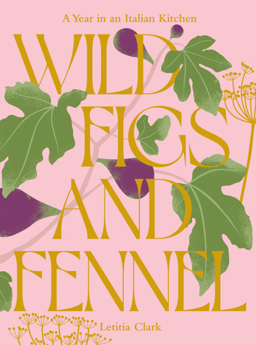 Wild Figs and Fennel: A Year in an Italian Kitchen book cover by Letitia Clark
