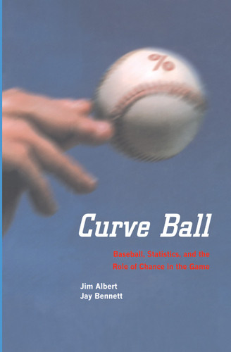 Curve Ball: Baseball, Statistics, and the Role of Chance in the Game book cover by Jim Albert, Jay Bennett