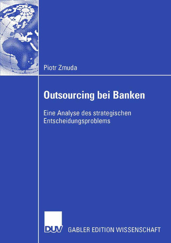 Outsourcing bei Banken: Eine Analyse des strategischen Entscheidungsproblems book cover by Piotr Zmuda