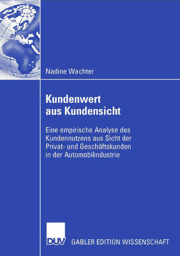 Kundenwert aus Kundensicht: Eine empirische Analyse des Kundennutzens aus Sicht der Privat- und Geschäftskunden in der Automobilindustrie book cover by Nadine Wachter