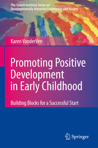 Promoting Positive Development in Early Childhood: Building Blocks for a Successful Start (The Search Institute Series on Developmentally Attentive Community and Society #6) book cover by Karen VanderVen