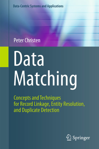 Data Matching: Concepts and Techniques for Record Linkage, Entity Resolution, and Duplicate Detection (Data-Centric Systems and Applications) book cover by Peter Christen