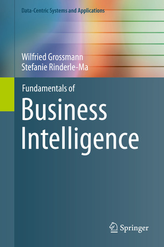 Fundamentals of Business Intelligence (Data-Centric Systems and Applications) book cover by Wilfried Grossmann, Stefanie Rinderle-Ma