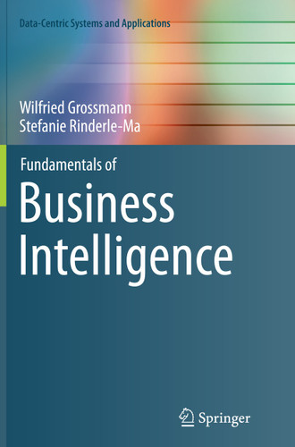 Fundamentals of Business Intelligence (Data-Centric Systems and Applications) book cover by Wilfried Grossmann, Stefanie Rinderle-Ma