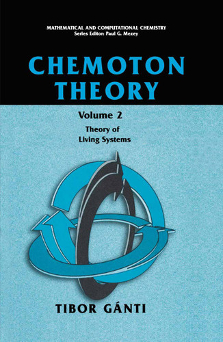 Chemoton Theory: Theory of Living Systems (Mathematical and Computational Chemistry) book cover by Tibor Gànti