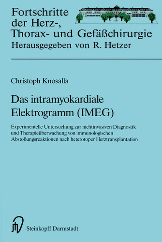 Das intramyokardiale Elektrogramm (IMEG): Experimentelle Untersuchungen zur nichtinvasiven Diagnostik und Therapieüberwachung von immunologischen Abstoßungsreaktionen nach heterotoper Herztransplantation book cover by Christoph Knosalla